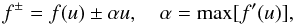 \begin{equation} \label{eq:lax.friedrichs.split} f^\pm = f(u) \pm \alpha u, \quad \alpha = \max [f'(u)], \end{equation}