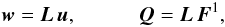 \begin{eqnarray} \boldsymbol{w} = \boldsymbol{L}\, \bu, \quad\quad\quad \boldsymbol{Q} = \boldsymbol{L}\,\bF^1 , \end{eqnarray}