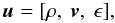\begin{equation} \bu = [\rho,\ \boldsymbol{v},\ \epsilon], \end{equation}