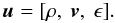 \begin{equation} \bu = [\rho,\ \boldsymbol{v},\ \epsilon]. \end{equation}