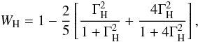 \begin{equation} W_{\rm H}=1-\frac{2}{5}\left[\frac{\Gamma_{\rm H}^2}{1+\Gamma_{\rm H}^2} + \frac{4\Gamma_{\rm H}^2}{1+4\Gamma_{\rm H}^2}\right], \label{W_Hiso} \end{equation}