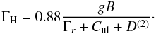 \begin{equation} \Gamma_{\rm H} = 0.88\frac{gB}{\Gamma_r + C_{\rm ul} + D^{(2)}}\cdot \end{equation}