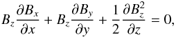 \begin{equation} B_z{\partial B_x\over \partial x} + B_z{\partial B_y\over \partial y} + {1\over 2}{\partial B_z^2\over \partial z}= 0, \label{div2} \end{equation}