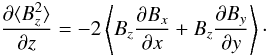 \begin{equation} {\partial \langle B_z^2\rangle\over \partial z} = -2 \left\langle B_z{\partial B_x\over \partial x} + B_z {\partial B_y\over \partial y}\right\rangle \cdot \label{gradz} \end{equation}