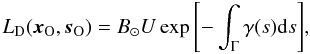 \begin{equation} L_{\rm D}(\vec{x}_{\rm O},\vec{s}_{\rm O})= B_{\odot} U \exp{\left[-\int_{\Gamma} \gamma{(s)} {\rm d}s\right]}, \label{Ln3_eq} \end{equation}