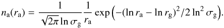 \begin{equation*} n_{\rm a}(r_{\rm a})= \frac{1}{\sqrt{2\pi} \ln{\sigma_{\rm g}}} \frac{1}{r_{\rm a}} \exp{\left(-(\ln{r_{\rm a}}-\ln{r_{\rm g}})^2/2\ln^2{\sigma_{\rm g}} \right)}. \end{equation*}