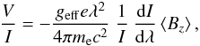 \begin{eqnarray} \frac{V}{I} = -\frac{g_{\rm eff} e \lambda^2}{4\pi{}m_{\rm e} c^2}\ \frac{1}{I}\ \frac{{\rm d}I}{{\rm d}\lambda} \left\langle B_{ z}\right\rangle, \nonumber \end{eqnarray}