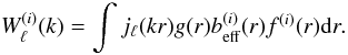 \begin{equation} \label{eq9} W^{(i)}_{\ell}(k)=\int j_{\ell}(kr)g(r)b_{\rm eff}^{(i)}(r)f^{(i)}(r){\rm d}r. \end{equation}