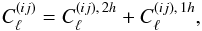 \begin{eqnarray} C_{\ell}^{(ij)}=C_{\ell}^{(ij),\,2h}+C_{\ell}^{(ij),\,1h}, \end{eqnarray}