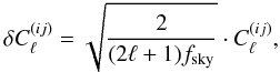 \begin{equation} \label{eq17} \delta C_{\ell}^{(ij)}=\sqrt{\frac{2}{(2\ell+1)f_{\rm sky}}}\cdot C_{\ell}^{(ij)}, \end{equation}