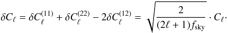 \begin{equation} \label{eq18} \delta C_{\ell} = \delta C_{\ell}^{(11)}+\delta C_{\ell}^{(22)}-2\delta C_{\ell}^{(12)}=\sqrt{\frac{2}{(2\ell+1)f_{\rm sky}}}\cdot C_{\ell}\cdot \end{equation}