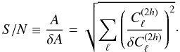 \begin{equation} \label{eq22} S/N\equiv \frac{A}{\delta A}=\sqrt{\sum\limits_{\ell}\left(\frac{C_{\ell}^{(2h)}}{\delta C_{\ell}^{(2h)}}\right)^2}\cdot \end{equation}