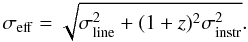 \begin{equation} \label{newsec_eq1} \sigma_{\rm eff}=\sqrt{\sigma_{\rm line}^2+(1+z)^2\sigma_{\rm instr}^2}. \end{equation}