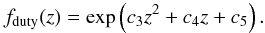\begin{equation} f_{\rm duty}(z)=\exp\left(c_3z^2+c_4z+c_5\right). \end{equation}