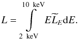 \begin{equation} L=\int\limits^{10\, {\rm~keV}}_{2\, {\rm~keV}}E\widetilde{L}_E{\rm d}E. \end{equation}