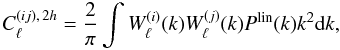 \begin{equation} \label{eq8} C_{\ell}^{(ij),\,2h}=\frac{2}{\pi}\int W^{(i)}_{\ell}(k)W^{(j)}_{\ell}(k)P^{\rm lin}(k)k^2{\rm d}k, \end{equation}