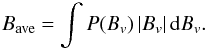 \begin{equation} B_{\rm ave} =\int P(B_v)\,\vert B_v\vert\,{\rm d}B_v. \label{eq:bavepdf} \end{equation}