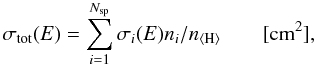 \appendix \setcounter{section}{1} \begin{equation} \sigma_{\rm tot}(E) = \sum_{i=1}^{N_{\rm sp}} \sigma_{i}(E) n_i/\ntot \qquad\rm{[cm^{2}]}, \end{equation}