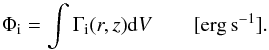 \begin{equation} \Phi_{\rm i} = \int \Gamma_{\rm i}(r,z){\rm d}V \qquad {\rm [erg\,s^{-1}]}. \label{mat} \end{equation}