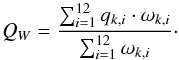 \begin{equation} Q_W = \frac{\sum_{i=1}^{12} q_{k,i}\cdot\omega_{k,i}}{\sum_{i=1}^{12} \omega_{k,i}}\cdot \end{equation}