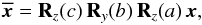 \begin{equation} \label{rotation-def} \overline{\vec{x}} ={\bf R}_z(c)\,{\bf R}_y(b)\,{\bf R}_z(a)\,\vec{x}, \end{equation}