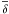 \hbox{$\overline{\delta}$}