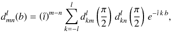 \begin{equation} d^l_{mn}(b)=\left(\mi\right)^{m-n} \sum_{k=-l}^l d^l_{km}\left({\pi\over2}\right)\, d^l_{kn}\left({\pi\over2}\right)\,e^{-\mi\,k\,b}, \end{equation}