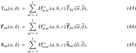 \begin{eqnarray} \label{transformation-Y-inverse} Y_{lm}(\alpha,\delta)&=& \sum_{m^\prime=- l}^l D^{l\,\ast}_{m\,m^\prime}(a,b,c)\, \overline{Y}_{lm^\prime}(\overline{\alpha},\overline{\delta}), \\ \label{transformation-T-inverse} \vec{T}_{lm}(\alpha,\delta) &=& \sum_{m^\prime=- l}^l D^{l\,\ast}_{m\,m^\prime}(a,b,c)\, \overline{\vec{T}}_{lm^\prime}(\overline{\alpha},\overline{\delta}), \\ \label{transformation-S-inverse} \vec{S}_{lm}(\alpha,\delta) &=& \sum_{m^\prime=- l}^l D^{l\,\ast}_{m\,m^\prime}(a,b,c)\, \overline{\vec{S}}_{lm^\prime}(\overline{\alpha},\overline{\delta}), \end{eqnarray}