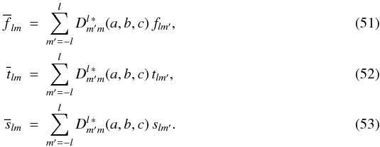 \begin{eqnarray} \label{transformation-flm-inverse} \label{inverse1} \overline{f}_{lm}&=&\sum_{m^\prime=- l}^l D^{l\,\ast}_{m^\prime m}(a,b,c)\,f_{lm^\prime}, \\ \label{transformation-tlm-inverse} \label{inverse2} \overline{t}_{lm}&=&\sum_{m^\prime=- l}^l D^{l\,\ast}_{m^\prime m}(a,b,c)\,t_{lm^\prime}, \\ \label{transformation-slm-inverse} \label{inverse3} \overline{s}_{lm}&=&\sum_{m^\prime=- l}^l D^{l\,\ast}_{m^\prime m}(a,b,c)\,s_{lm^\prime}. \end{eqnarray}