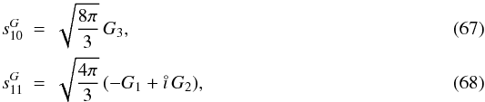 \begin{eqnarray} s_{10}^G &=& \sqrt{\frac{8\pi}{3}}\,G_3, \\ s_{11}^G &=& \sqrt{\frac{4\pi}{3}}\,(-G_1 + \mi\,G_2), \end{eqnarray}