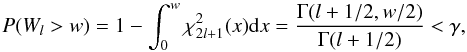 \begin{equation} \label{signifchi2} P(W_l > w) = 1 - \int_0^w \chi^2_{2l+1}(x) {\rm d}x ={\Gamma(l+1/2,w/2)\over\Gamma(l+1/2)}< \gamma , \end{equation}