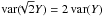 \hbox{$\mathrm{var}(\!\!\sqrt{2}Y) = 2\,\mathrm{var}(Y)$}