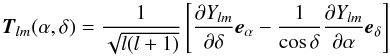 \begin{equation} \label{Tlm} \vec{T}_{lm}(\alpha,\delta) = \frac{1}{\sqrt{l(l+1)}} \left[\frac{\partial Y_{lm}}{\partial\delta}\vec{e}_\alpha - \frac{1}{\cos\delta}\frac{\partial Y_{lm}}{\partial\alpha}\vec{e}_\delta \right] \end{equation}