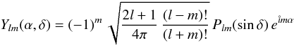 \begin{equation} \label{ylm} Y_{lm}(\alpha,\delta) = (-1)^m \, \sqrt{\frac{2l+1}{4\pi}\,\frac{(l-m)!}{(l+m)!}}\, P_{lm}(\sin\delta)\,e^{\mathring{\imath} m\alpha} \end{equation}