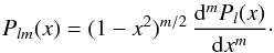 \begin{equation} \label{Plm} P_{lm}(x) = (1-x^2)^{m/2}\,\frac{{\rm d}^m P_l(x)}{{\rm d}x^m}\cdot \end{equation}