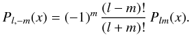 \begin{equation} \label{Pl-m} P_{l,-m}(x) = (-1)^m\,{(l-m)!\over (l+m)!}\,P_{lm}(x). \end{equation}