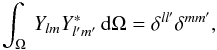 \begin{equation} \label{YdotY} \int_\Omega\, Y_{lm}Y_{l'm'}^{\ast}\,{\rm d}\Omega= \delta^{ll'}\delta^{mm'}, \end{equation}