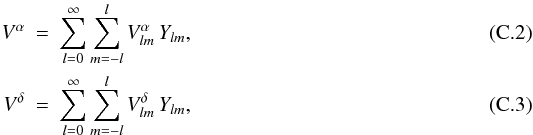 \appendix \setcounter{section}{3} \begin{eqnarray} \label{Vcomponents1} V^\alpha&=&\sum_{l=0}^\infty\sum_{m=-l}^l V^\alpha_{lm}\,Y_{lm}, \\\label{Vcomponents2} V^\delta&=&\sum_{l=0}^\infty\sum_{m=-l}^l V^\delta_{lm}\,Y_{lm}, \end{eqnarray}