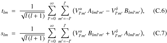 \appendix \setcounter{section}{3} \begin{eqnarray} \label{tlm-V} t_{lm} &=& {1\over \sqrt{l\,(l+1)}}\, \sum_{l^\prime=0}^\infty\,\sum_{m^\prime=-l^\prime}^{l^\prime}\, \bigl(V^\alpha_{l^\prime m^\prime}\, A_{lml^\prime m^\prime} - V^\delta_{l^\prime m^\prime}\,B_{lml^\prime m^\prime}\bigr), \\ \label{slm-V} s_{lm} &=& {1\over \sqrt{l\,(l+1)}}\, \sum_{l^\prime=0}^\infty\,\sum_{m^\prime=-l^\prime}^{l^\prime}\, \bigl(V^\alpha_{l^\prime m^\prime}\, B_{lml^\prime m^\prime} + V^\delta_{l^\prime m^\prime}\,A_{lml^\prime m^\prime}\bigr), \end{eqnarray}