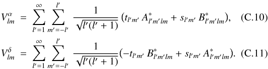 \appendix \setcounter{section}{3} \begin{eqnarray} \label{Valphalm-ts} V^\alpha_{lm} &=& \sum_{l^\prime=1}^\infty\sum_{m^\prime=-l^\prime}^{l^\prime}\, {1\over \sqrt{l^\prime(l^\prime+1)}}\, \bigl(t_{l^\prime m^\prime}\, A^\ast_{l^\prime m^\prime lm} + s_{l^\prime m^\prime}\,B^\ast_{l^\prime m^\prime lm}\bigr), \\ \label{Vdeltalm-ts} V^\delta_{lm} &=& \sum_{l^\prime=1}^\infty\sum_{m^\prime=-l^\prime}^{l^\prime}\, {1\over \sqrt{l^\prime(l^\prime+1)}} \bigl(-t_{l^\prime m^\prime}\, B^\ast_{l^\prime m^\prime lm} + s_{l^\prime m^\prime}\,A^\ast_{l^\prime m^\prime lm}\bigr). \end{eqnarray}