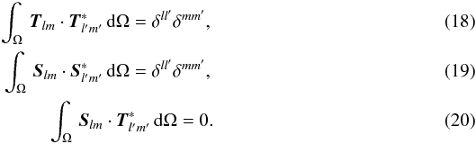 \begin{eqnarray} \label{TdotT} \int_\Omega\, \vec{T}_{lm}\cdot \vec{T}^{\ast}_{l'm'}\,{\rm d}\Omega= \delta^{ll'}\delta^{mm'}, \\ \label{SdotS} \int_\Omega\, \vec{S}_{lm}\cdot \vec{S}^{\ast}_{l'm'}\,{\rm d}\Omega= \delta^{ll'}\delta^{mm'}, \\ \label{SdotT} \int_\Omega\, \vec{S}_{lm}\cdot \vec{T}^{\ast}_{l'm'}\,{\rm d}\Omega= 0. \end{eqnarray}