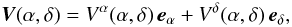 \begin{equation} \label{Vexpandcomp} \vec{V}(\alpha,\delta) = V^\alpha(\alpha,\delta)\,\vec{e}_\alpha + V^\delta(\alpha,\delta)\,\vec{e}_\delta, \end{equation}