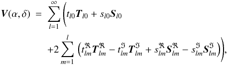 \begin{eqnarray} \label{Vexpandreal} \vec{V}(\alpha,\delta) &=& \sum_{l=1}^\infty\,\Biggl(t_{l0} \vec{T}_{l0} + s_{l0} \vec{S}_{l0}\nonumber\\ && + 2\sum_{m=1}^{l}\, \left(t^{\Re}_{lm} \vec{T}^{\Re}_{lm} - t^{\Im}_{lm} \vec{T}^{\Im}_{lm} +s^{\Re}_{lm} \vec{S}^{\Re}_{lm} - s^{\Im}_{lm} \vec{S}^{\Im}_{lm} \right)\Biggr), \end{eqnarray}