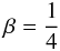$$ \beta= \frac{1}{4} $$