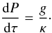 $$ \frac{{\rm d}P}{{\rm d}\tau}=\frac{g}{\kappa}\cdot $$