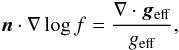 \begin{equation} \label{eq_grad} \vn\cdot\nabla\log f=\frac{\nabla\cdot\vg_\mathrm{eff}}{g_\mathrm{eff}}, \end{equation}