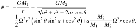 \begin{equation} \begin{array}{rl} \phi=&\displaystyle -\frac{GM_1}{r}-\frac{GM_2}{\sqrt{a^2+r^2-2ar\cos\theta}}\\ &\displaystyle \!-\!\frac{1}{2}\Omega^2r^2\left(\sin^2\theta\sin^2\varphi\!+\!\cos^2\theta\right) \!+\!a\frac{M_2}{M_1+M_2}\Omega^2r\cos\theta, \end{array} \end{equation}