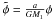 \hbox{$\tilde \phi=\frac{a}{GM_1}\phi$}
