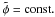 \hbox{$\tilde{\phi}={\rm const.}$}