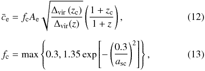 \begin{eqnarray} \label{eq:ce} \bar{c}_{\mathrm{e}} &&= f_{\rm c} A_{\rm e} \sqrt{\frac{\Delta_{\mathrm{vir}}\left(z_{\rm c}\right)} {\Delta_{\mathrm{vir}}(z)}} \left( \frac{1 + z_{\rm c}}{1 + z} \right), \\[1.5mm] \label{eq:fc} f_{\rm c} &&= \max \left\{0.3, 1.35 \exp \left[ - \left(\frac{0.3}{a_{\mathrm{sc}}} \right)^2 \right] \right\}, \end{eqnarray}